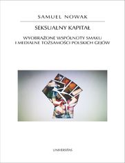 Seksualny kapitał. Wyobrażone wspólnoty smaku i medialne tożsamości polskich gejów