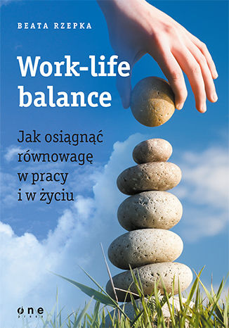 Work-life balance. Jak osiągnąć równowagę w pracy i w życiu