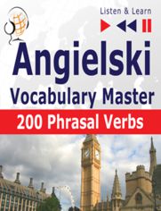 Angielski Vocabulary Master. 200 Phrasal Verbs