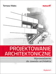 Projektowanie architektoniczne. Wprowadzenie do zawodu architekta. Wydanie II