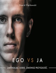 Ego vs Ja. Zmieniając siebie, zmienisz przyszłość