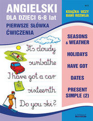 Angielski dla dzieci 9 Pierwsze słówka Ćwiczenia 6-8 lat. Seasons & weather. Holidays. Have got. Dates. Present Simple (2)