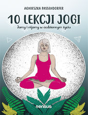 10 lekcji jogi. Jamy i nijamy w codziennym życiu