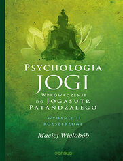 Psychologia jogi. Wprowadzenie do "Jogasutr" Pata