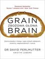 Grain Brain Zbożowa głowa. Zaskakująca prawda o mózgu i jego cichych zabójcach: pszenicy, węglowodanach