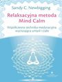 Relaksacyjna metoda Mind Calm. Współczesna technika medytacyjna wyciszająca umysł i ciało
