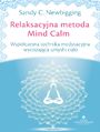Relaksacyjna metoda Mind Calm. Współczesna technika medytacyjna wyciszająca umysł i ciało