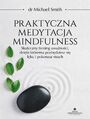 Praktyczna medytacja mindfulness. Skuteczny trening uwa