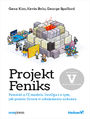 Projekt Feniks. Powieść o IT, modelu DevOps i o tym, jak pomóc firmie w odniesieniu sukcesu. Wydanie V - jubileuszowe